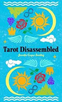 Tarot Disassembled - Jennifer Cooper Steidley - cover