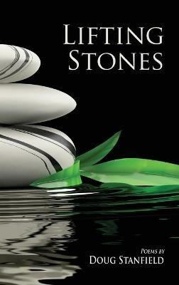 Lifting Stones: Poems - Doug Stanfield - cover