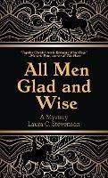 All Men Glad and Wise: A Mystery - Laura C Stevenson - cover