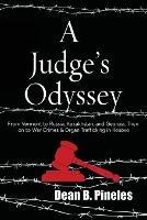 A Judge's Odyssey: From Vermont to Russia, Kazakhstan, and Georgia, Then on to War Crimes and Organ Trafficking in Kosovo - Dean B Pineles - cover