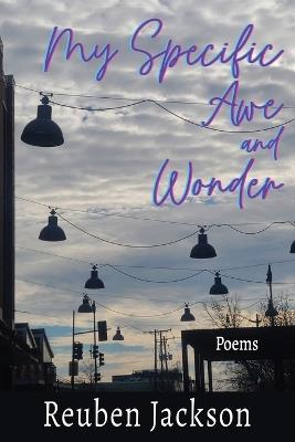 My Specific Awe and Wonder: Poems - Reuben Jackson - cover