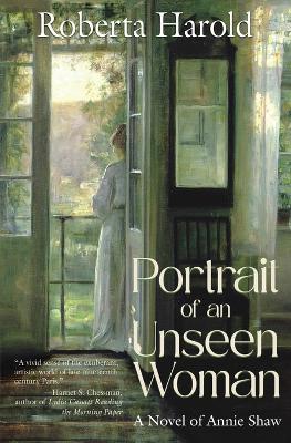 Portrait of an Unseen Woman: A Novel of Annie Shaw - Roberta Harold - cover
