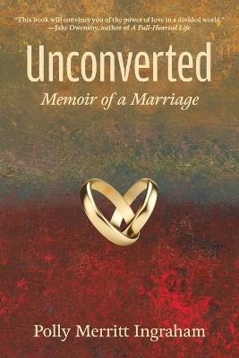 Unconverted: Memoir of a Marriage - Polly Merritt Ingraham - cover