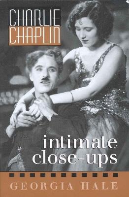 Charlie Chaplin: Intimate Close-Ups - Georgia Hale - cover