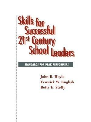 Skills for Successful 21st Century School Leaders - John R. Hoyle,Fenwick W. English,Betty Steffy - cover