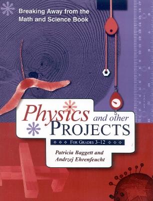 Breaking Away from the Math and Science Book: Physics and Other Projects for Grades 3-12 - Patricia Baggett,Andrzej Ehrenfeucht - cover
