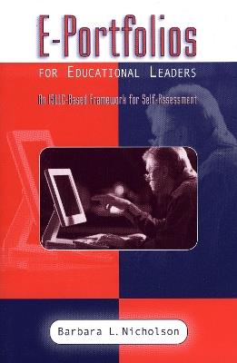 E-Portfolios for Educational Leaders: An ISSLC-Based Framework for Self-Assessment - Barbara L. Nicholson - cover