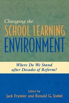 Changing the School Learning Environment: Where Do We Stand After Decades of Reform? - cover
