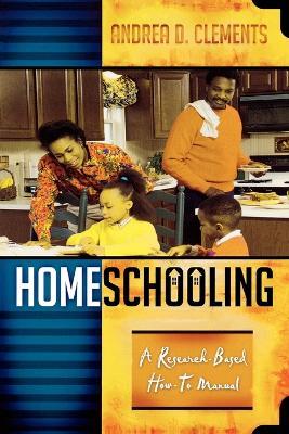 Homeschooling: A Research-Based How-To Manual - Andrea D. Clements - cover
