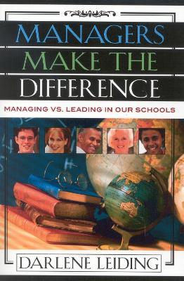 Managers Make the Difference: Managing vs. Leading In Our Schools - Darlene Leiding - cover