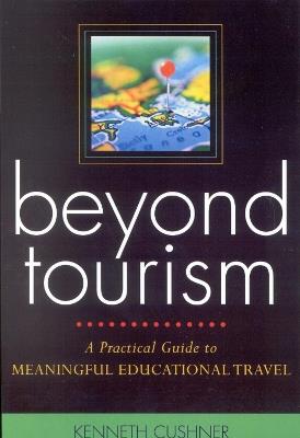 Beyond Tourism: A Practical Guide to Meaningful Educational Travel - Kenneth Cushner - cover