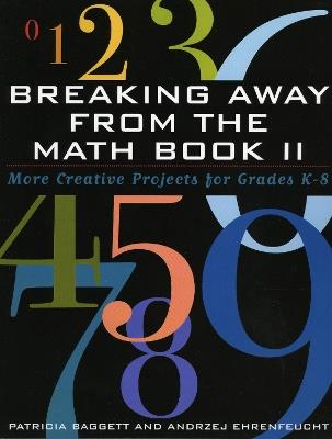 Breaking Away from the Math Book II: More Creative Projects for Grades K-8 - Patricia Baggett,Andrzej Ehrenfeucht - cover