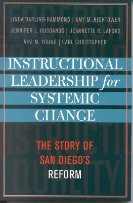 Instructional Leadership for Systemic Change: The Story of San Diego's Reform - Linda Darling-Hammond,Amy M. Hightower,Jennifer L. Husbands - cover
