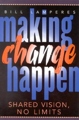 Making Change Happen: Shared Vision, No Limits - Bill Lamperes - cover
