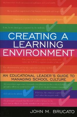 Creating a Learning Environment: An Educational Leader's Guide to Managing School Culture - John M. Brucato - cover