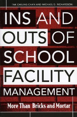Ins and Outs of School Facility Management: More Than Bricks and Mortar - Tak Cheung Chan,Michael D. Richardson - cover