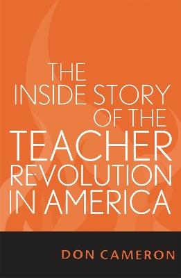 The Inside Story of the Teacher Revolution in America - Don Cameron - cover