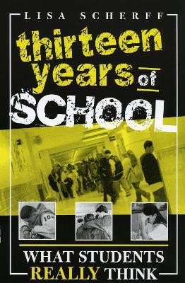 Thirteen Years of School: What Students Really Think - Lisa Scherff - cover