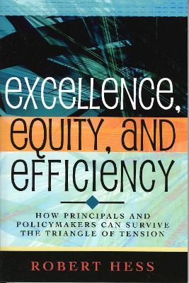 Excellence, Equity, and Efficiency: How Principals and Policymakers Can Survive the Triangle of Tension - Robert Hess - cover