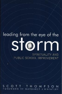Leading from the Eye of the Storm: Spirituality and Public School Improvement - Scott Thompson - cover