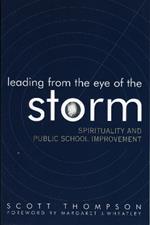 Leading from the Eye of the Storm: Spirituality and Public School Improvement