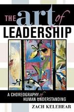 The Art of Leadership: A Choreography of Human Understanding