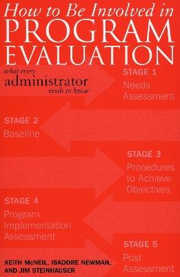 How to be Involved in Program Evaluation: What Every Adminstrator Needs to Know - Keith McNeil,Isadore Newman,Jim Steinhauser - cover