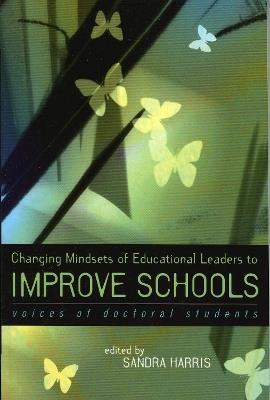 Changing Mindsets of Educational Leaders to Improve Schools: Voices of Doctoral Students - cover