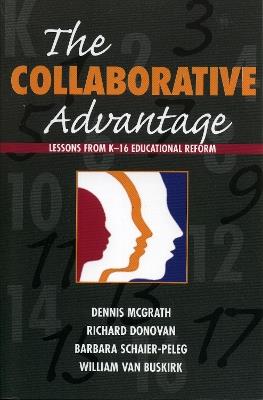 The Collaborative Advantage: Lessons from K-16 Educational Reform - Dennis McGrath,Richard Donovan,Barbara Schaier-Peleg - cover