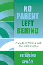 No Parent Left Behind: A Guide to Working with Your Child's School