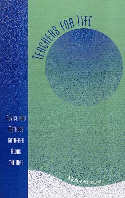 Teachers for Life: Advice and Methods Gathered Along the Way - Max Malikow - cover