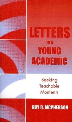 Letters to a Young Academic: Seeking Teachable Moments - Guy R. McPherson - cover