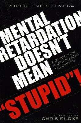 Mental Retardation Doesn't Mean 'Stupid'!: A Guide for Parents and Teachers - Robert Evert Cimera - cover