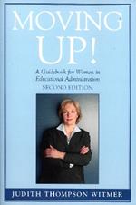 Moving Up!: A Guidebook for Women in Educational Administration
