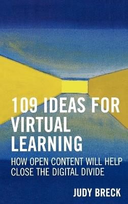 109 Ideas for Virtual Learning: How Open Content Will Help Close the Digital Divide - Judy Breck - cover