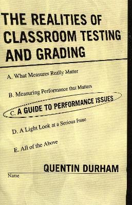 The Realities of Classroom Testing and Grading: A Guide to Performance Issues - Quentin Durham - cover