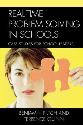 Real-Time Problem Solving in Schools: Case Studies for School Leaders - Benjamin Piltch,Terrence Quinn - cover