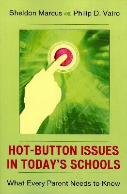 Hot-Button Issues in Today's Schools: What Every Parent Needs to Know - Sheldon Marcus,Philip D. Vairo - cover