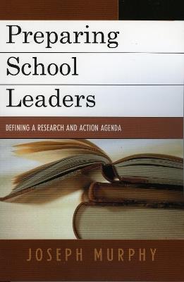 Preparing School Leaders: Defining a Research and Action Agenda - Joseph Murphy - cover