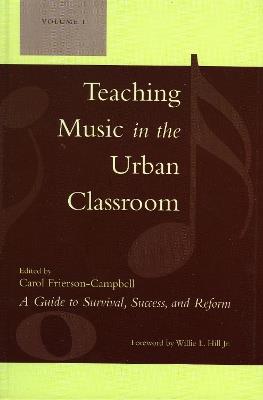 Teaching Music in the Urban Classroom: A Guide to Survival, Success, and Reform - cover