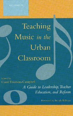 Teaching Music in the Urban Classroom: A Guide to Leadership, Teacher Education, and Reform - cover