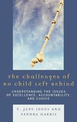 The Challenges of No Child Left Behind: Understanding the Issues of Excellence, Accountability, and Choice
