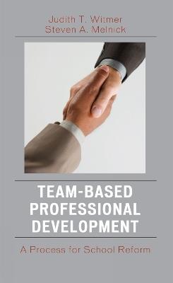 Team-Based Professional Development: A Process for School Reform - Judith T. Witmer,Steven A. Melnick - cover