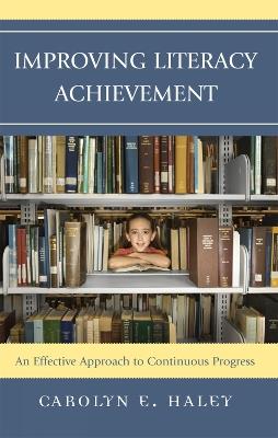 Improving Literacy Achievement: An Effective Approach to Continuous Progress - Carolyn E. Haley - cover