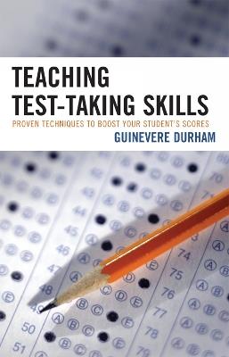 Teaching Test-Taking Skills: Proven Techniques to Boost Your Student's Scores - Guinevere Durham - cover