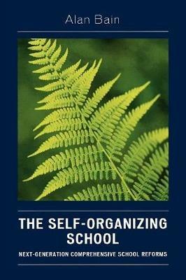 The Self-Organizing School: Next-Generation Comprehensive School Reforms - Alan Bain - cover