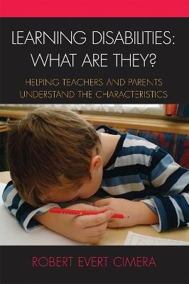 Learning Disabilities: What Are They?: Helping Teachers and Parents Understand the Characteristics - Robert Evert Cimera - cover