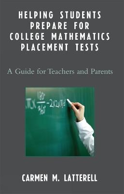 Helping Students Prepare for College Mathematics Placement Tests: A Guide for Teachers and Parents - Carmen M. Latterell - cover