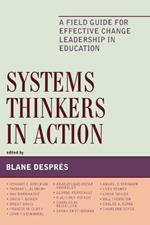Systems Thinkers in Action: A Field Guide for Effective Change Leadership in Education
