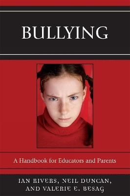 Bullying: A Handbook for Educators and Parents - Ian Rivers,Neil Duncan,Valerie E. Besag - cover